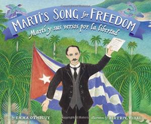 Martí’s Song for Freedom/Martí y sus versos por la libertad