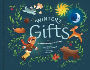 Winter's Gifts: An Indigenous Celebration of Nature