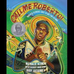 Call Me Roberto!: Roberto Clemente Goes to Bat for Latinos Call Me Roberto!: Roberto Clemente Goes to Bat for Latinos