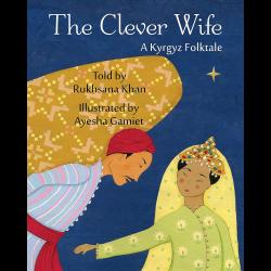 The Clever Wife: A Kyrgyz Folktale A man and his wife
