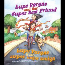 Lupe Vargas and Her Super Best Friend / Lupe Vargas y su super mejor amiga Lupe Vargas and Her Super Best Friend / Lupe Vargas y su super mejor amiga