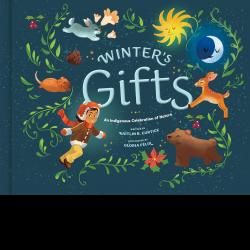Winter's Gifts: An Indigenous Celebration of Nature Winter's Gifts: An Indigenous Celebration of Nature